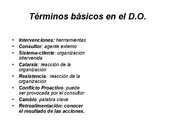 Términos básicos en el D. O. • Intervenciones: herrramientas • Consultor: agente externo •