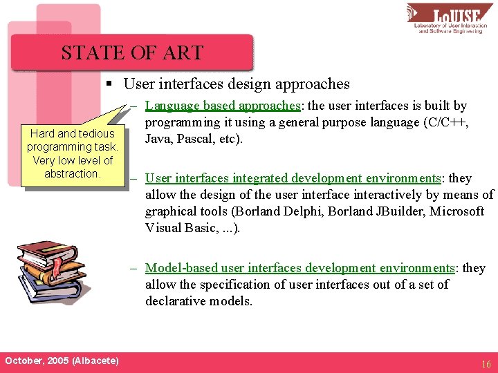 STATE OF ART § User interfaces design approaches Hard and tedious programming task. Very