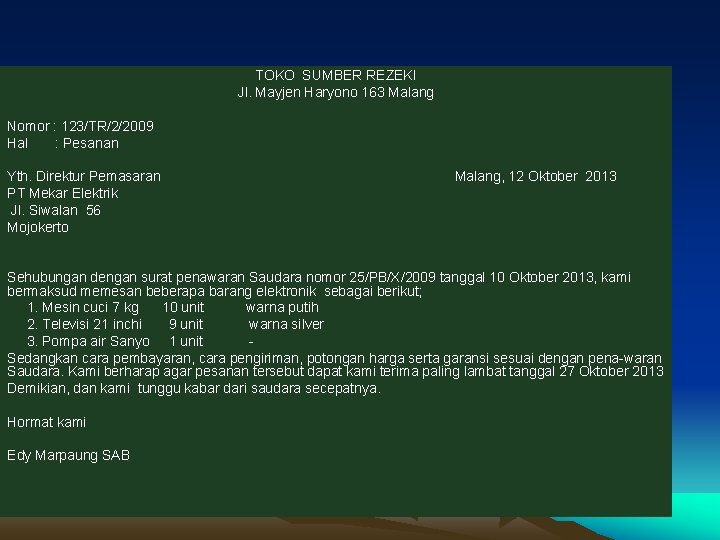 TOKO SUMBER REZEKI Jl. Mayjen Haryono 163 Malang Nomor : 123/TR/2/2009 Hal : Pesanan