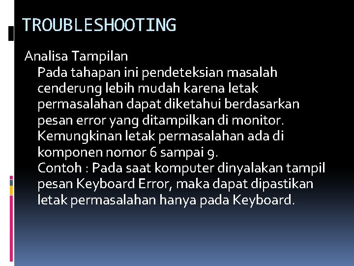 TROUBLESHOOTING Analisa Tampilan Pada tahapan ini pendeteksian masalah cenderung lebih mudah karena letak permasalahan