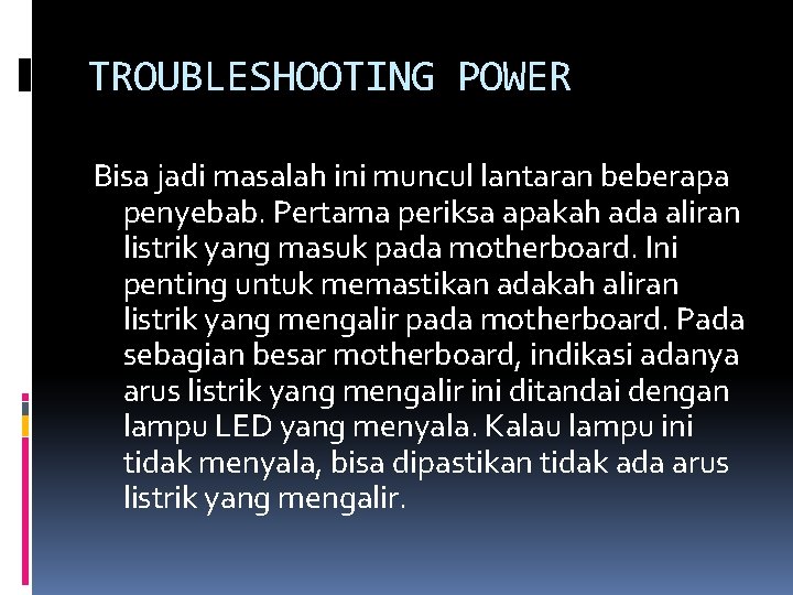 TROUBLESHOOTING POWER Bisa jadi masalah ini muncul lantaran beberapa penyebab. Pertama periksa apakah ada