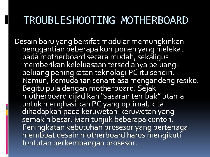 TROUBLESHOOTING MOTHERBOARD Desain baru yang bersifat modular memungkinkan penggantian beberapa komponen yang melekat pada