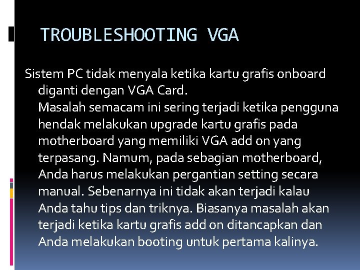 TROUBLESHOOTING VGA Sistem PC tidak menyala ketika kartu grafis onboard diganti dengan VGA Card.