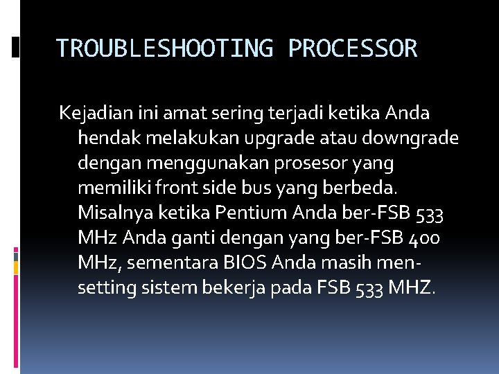 TROUBLESHOOTING PROCESSOR Kejadian ini amat sering terjadi ketika Anda hendak melakukan upgrade atau downgrade