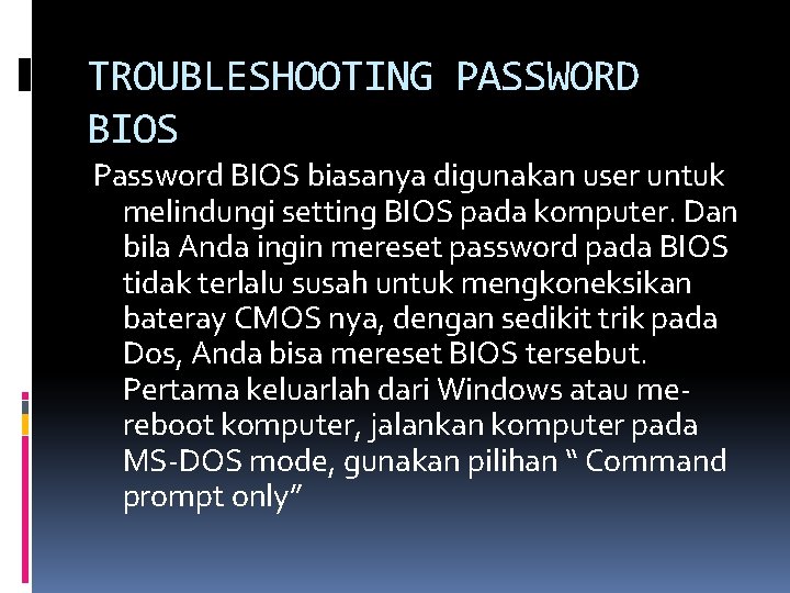 TROUBLESHOOTING PASSWORD BIOS Password BIOS biasanya digunakan user untuk melindungi setting BIOS pada komputer.