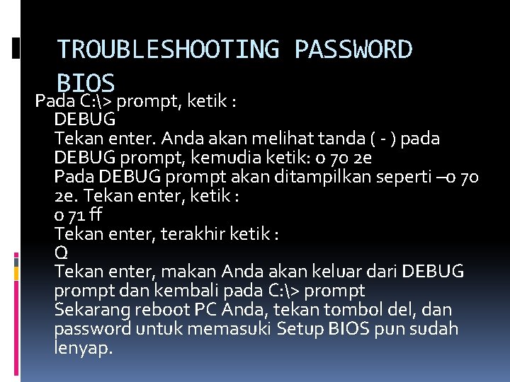 TROUBLESHOOTING PASSWORD BIOS Pada C: > prompt, ketik : DEBUG Tekan enter. Anda akan