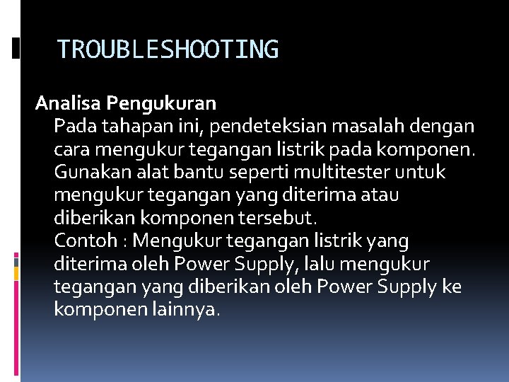 TROUBLESHOOTING Analisa Pengukuran Pada tahapan ini, pendeteksian masalah dengan cara mengukur tegangan listrik pada