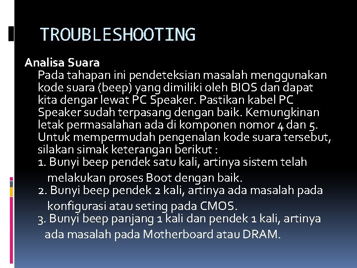 TROUBLESHOOTING Analisa Suara Pada tahapan ini pendeteksian masalah menggunakan kode suara (beep) yang dimiliki