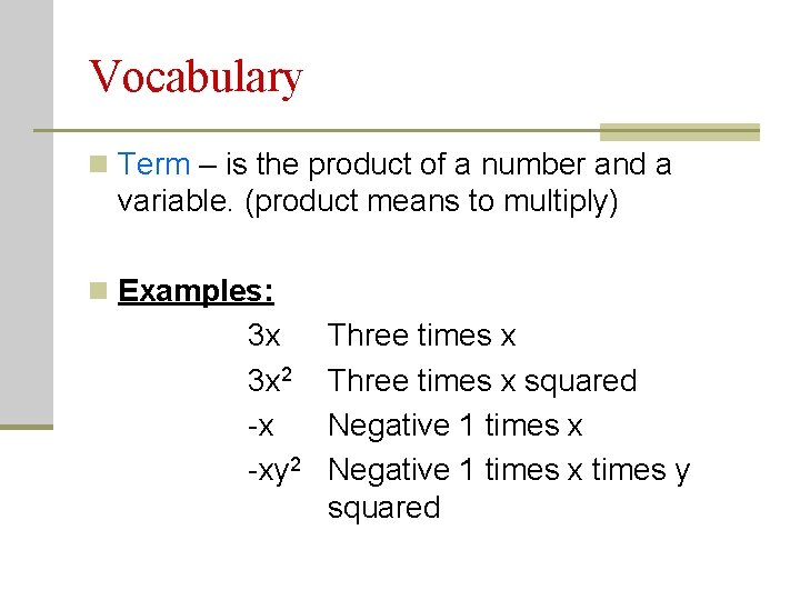 Vocabulary n Term – is the product of a number and a variable. (product