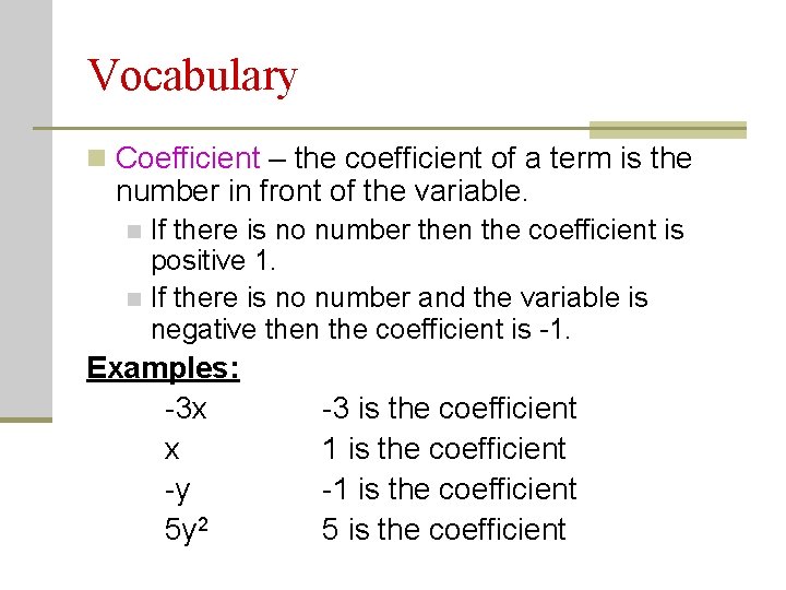 Vocabulary n Coefficient – the coefficient of a term is the number in front