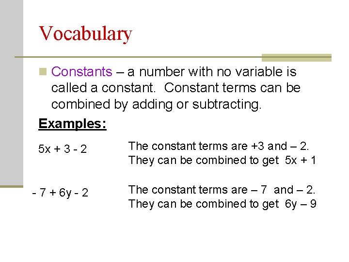 Vocabulary n Constants – a number with no variable is called a constant. Constant