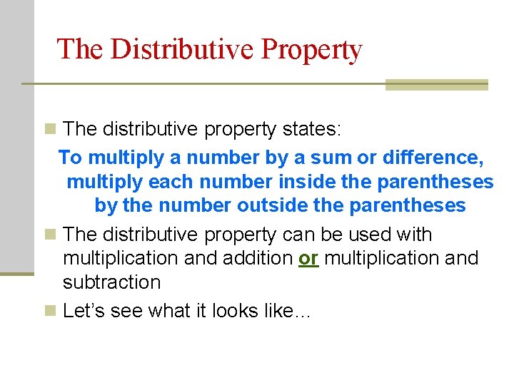 The Distributive Property n The distributive property states: To multiply a number by a