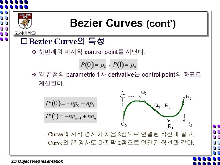 Bezier Curves (cont’) o Bezier Curve의 특성 v 첫번째와 마지막 control point를 지난다. ,
