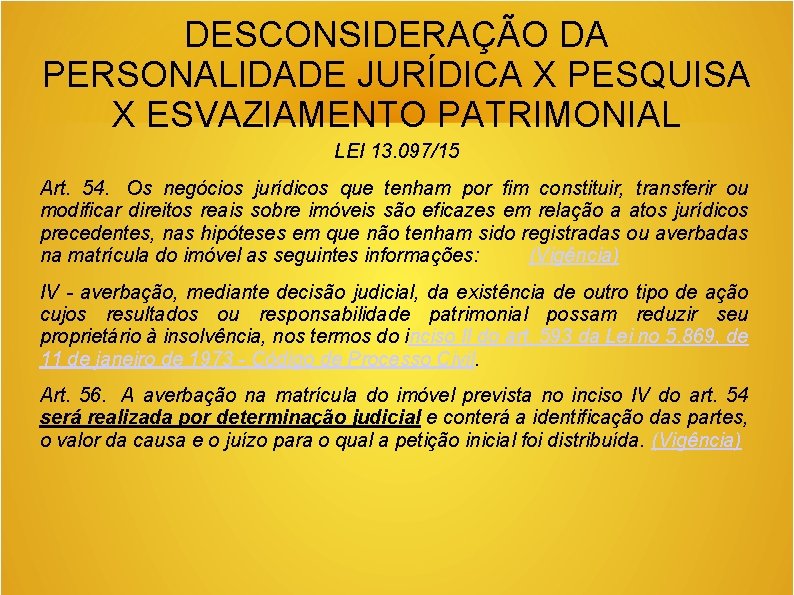 DESCONSIDERAÇÃO DA PERSONALIDADE JURÍDICA X PESQUISA X ESVAZIAMENTO PATRIMONIAL LEI 13. 097/15 Art. 54.