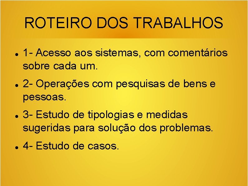 ROTEIRO DOS TRABALHOS 1 - Acesso aos sistemas, comentários sobre cada um. 2 -