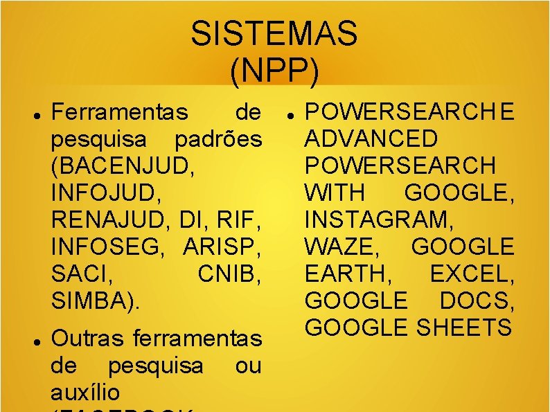 SISTEMAS (NPP) Ferramentas de pesquisa padrões (BACENJUD, INFOJUD, RENAJUD, DI, RIF, INFOSEG, ARISP, SACI,