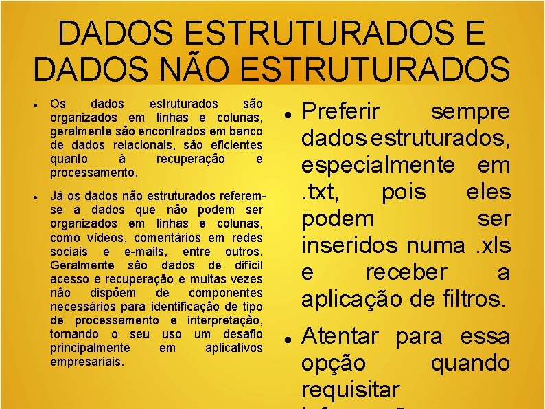 DADOS ESTRUTURADOS E DADOS NÃO ESTRUTURADOS Os dados estruturados são organizados em linhas e