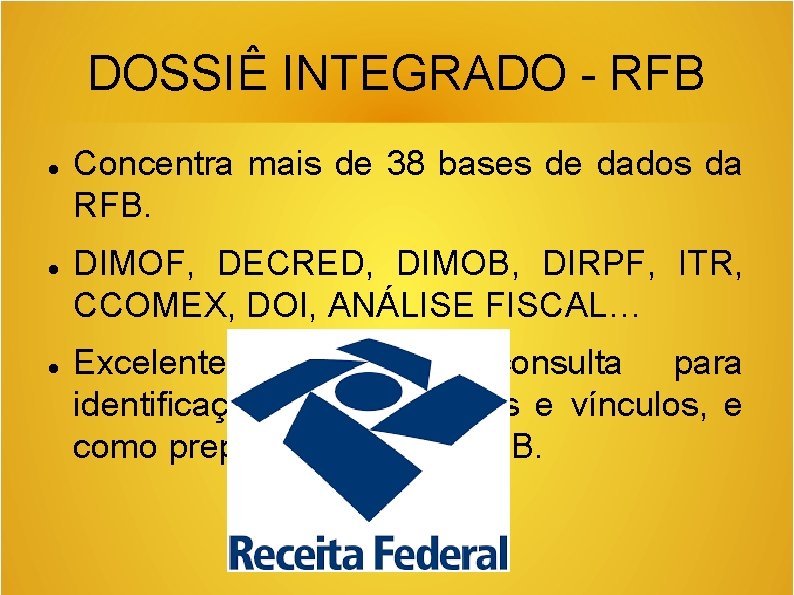 DOSSIÊ INTEGRADO - RFB Concentra mais de 38 bases de dados da RFB. DIMOF,