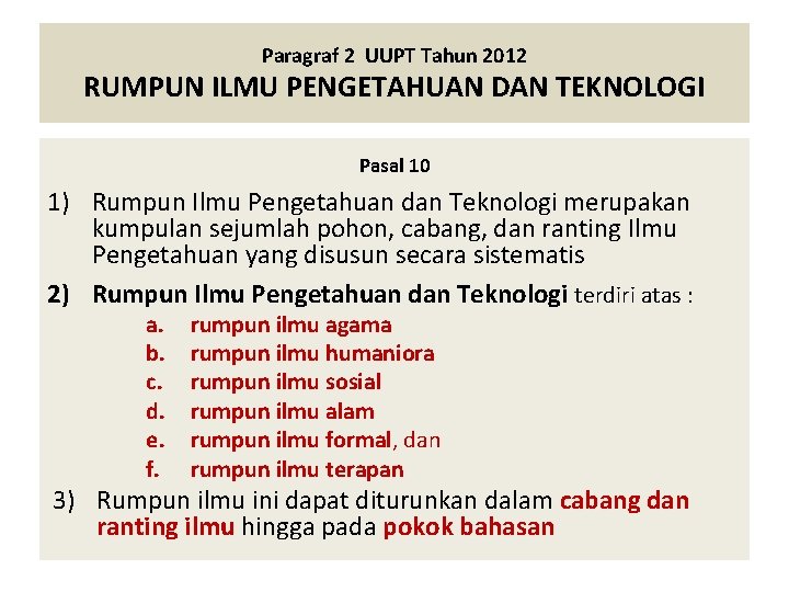 Paragraf 2 UUPT Tahun 2012 RUMPUN ILMU PENGETAHUAN DAN TEKNOLOGI Pasal 10 1) Rumpun