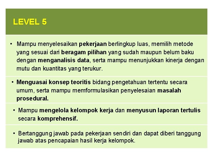 LEVEL 5 • Mampu menyelesaikan pekerjaan berlingkup luas, memilih metode yang sesuai dari beragam