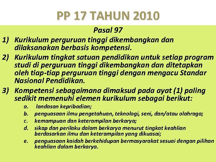 PP 17 TAHUN 2010 Pasal 97 1) Kurikulum perguruan tinggi dikembangkan dilaksanakan berbasis kompetensi.