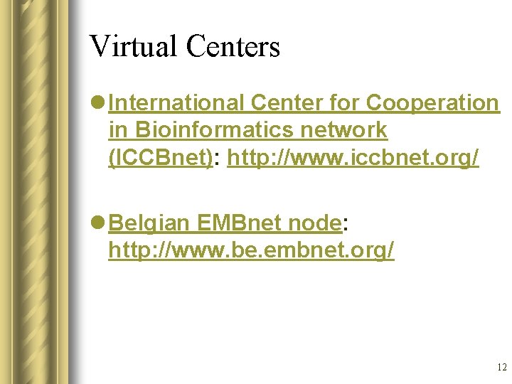 Virtual Centers l International Center for Cooperation in Bioinformatics network (ICCBnet): http: //www. iccbnet.