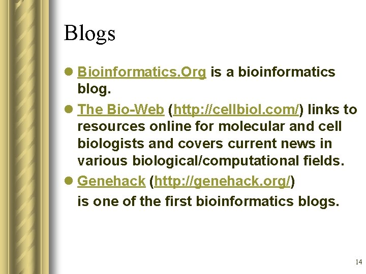Blogs l Bioinformatics. Org is a bioinformatics blog. l The Bio-Web (http: //cellbiol. com/)