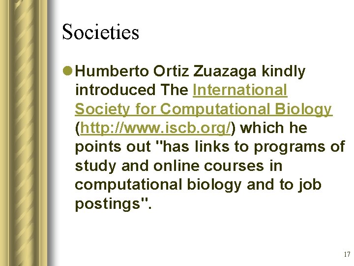 Societies l Humberto Ortiz Zuazaga kindly introduced The International Society for Computational Biology (http: