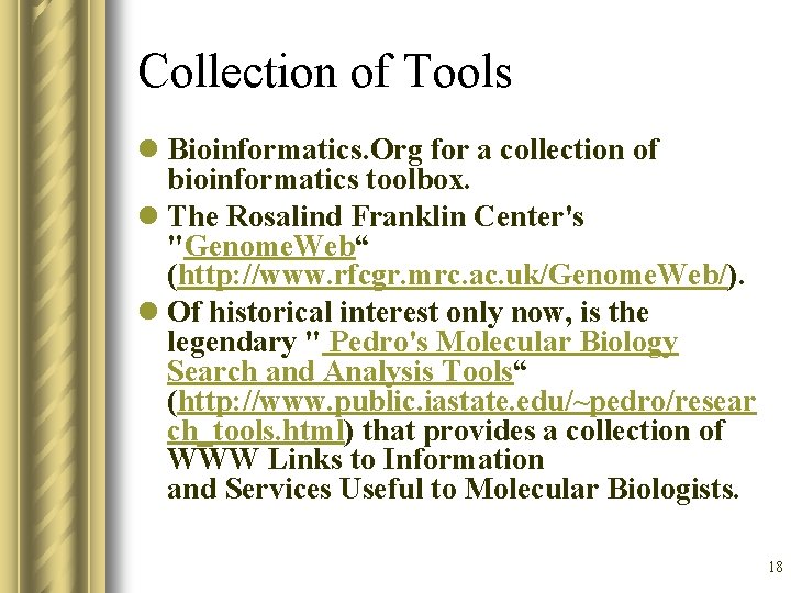 Collection of Tools l Bioinformatics. Org for a collection of bioinformatics toolbox. l The