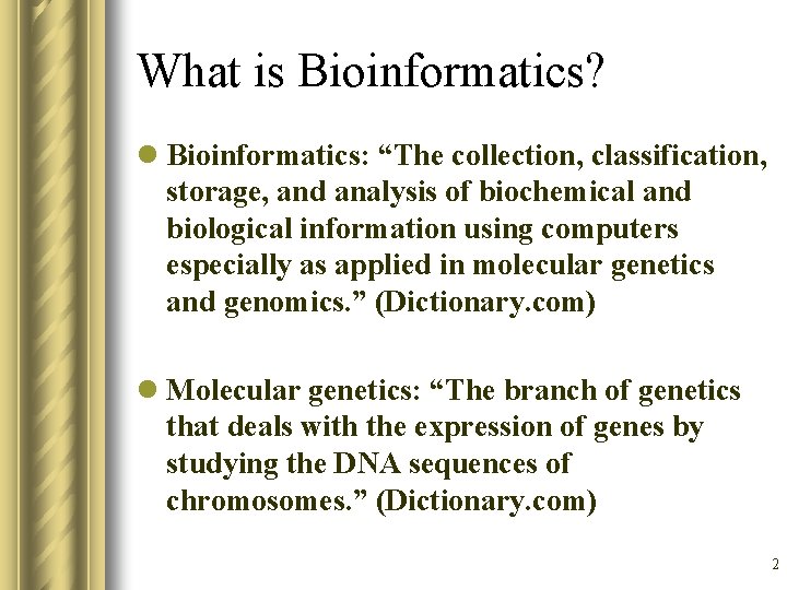 What is Bioinformatics? l Bioinformatics: “The collection, classification, storage, and analysis of biochemical and