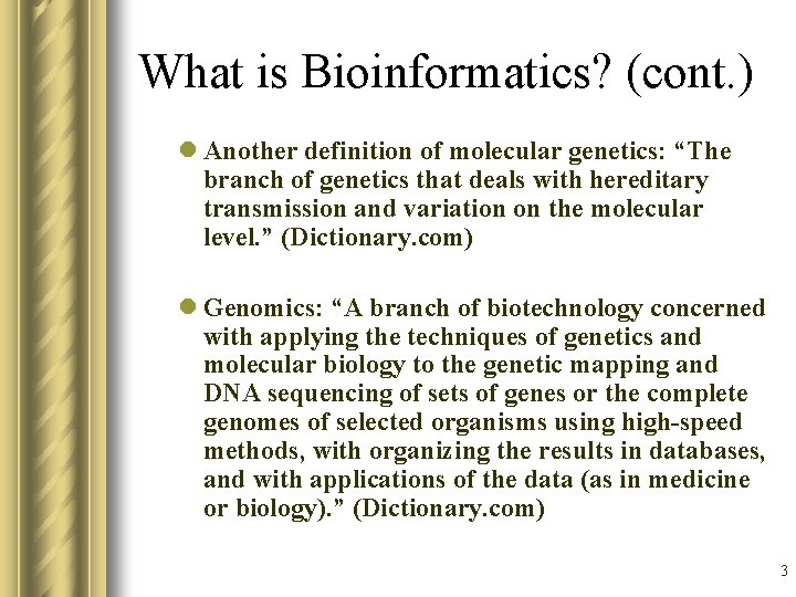 What is Bioinformatics? (cont. ) l Another definition of molecular genetics: “The branch of