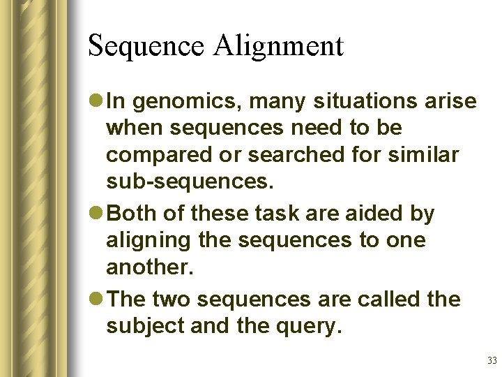 Sequence Alignment l In genomics, many situations arise when sequences need to be compared