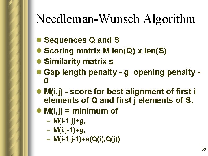 Needleman-Wunsch Algorithm l Sequences Q and S l Scoring matrix M len(Q) x len(S)