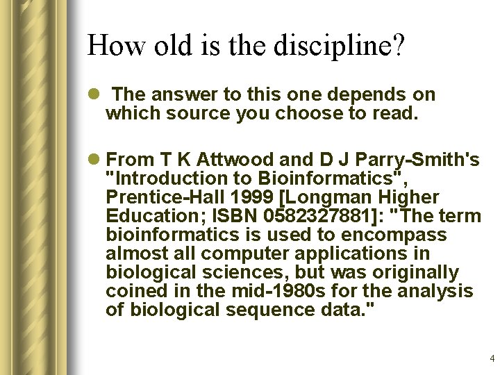 How old is the discipline? l The answer to this one depends on which