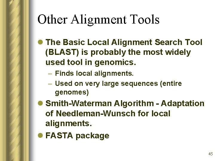 Other Alignment Tools l The Basic Local Alignment Search Tool (BLAST) is probably the