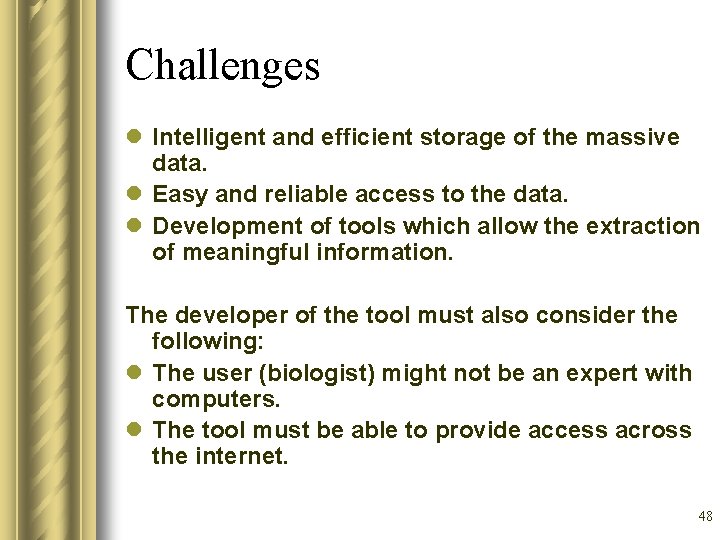 Challenges l Intelligent and efficient storage of the massive data. l Easy and reliable