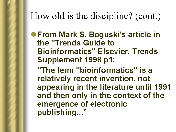 How old is the discipline? (cont. ) l From Mark S. Boguski's article in