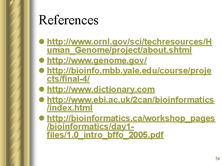 References l http: //www. ornl. gov/sci/techresources/H uman_Genome/project/about. shtml l http: //www. genome. gov/ l