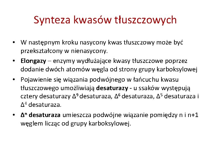 Synteza kwasów tłuszczowych • W następnym kroku nasycony kwas tłuszczowy może być przekształcony w