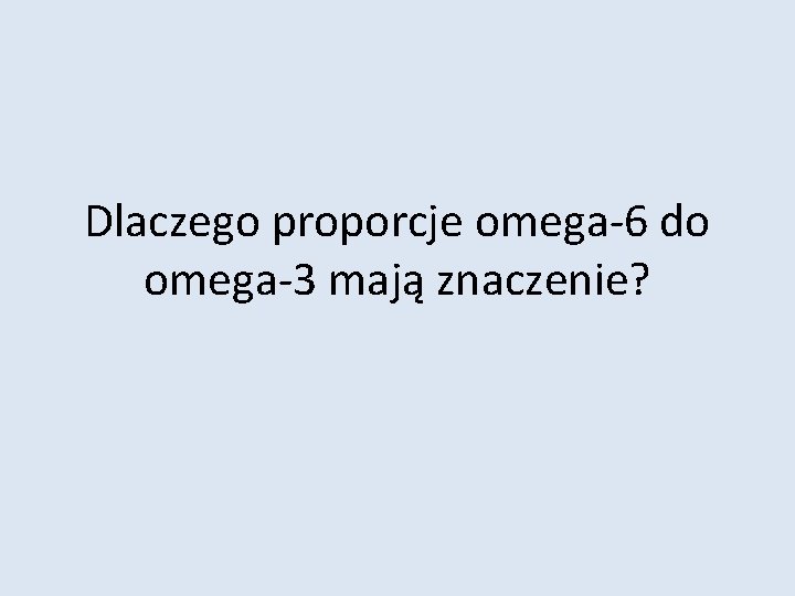 Dlaczego proporcje omega-6 do omega-3 mają znaczenie? 