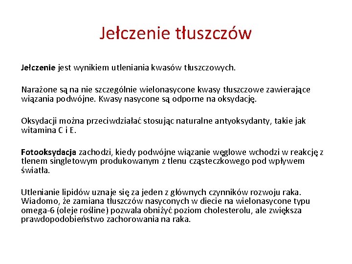 Jełczenie tłuszczów Jełczenie jest wynikiem utleniania kwasów tłuszczowych. Narażone są na nie szczególnie wielonasycone