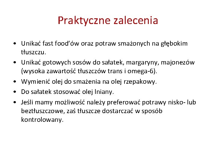 Praktyczne zalecenia • Unikać fast food’ów oraz potraw smażonych na głębokim tłuszczu. • Unikać