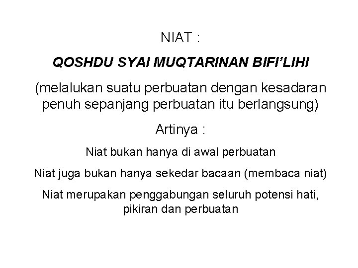 NIAT : QOSHDU SYAI MUQTARINAN BIFI’LIHI (melalukan suatu perbuatan dengan kesadaran penuh sepanjang perbuatan