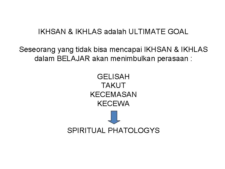 IKHSAN & IKHLAS adalah ULTIMATE GOAL Seseorang yang tidak bisa mencapai IKHSAN & IKHLAS