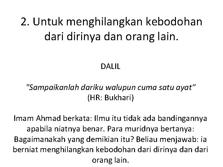 2. Untuk menghilangkan kebodohan dari dirinya dan orang lain. DALIL "Sampaikanlah dariku walupun cuma