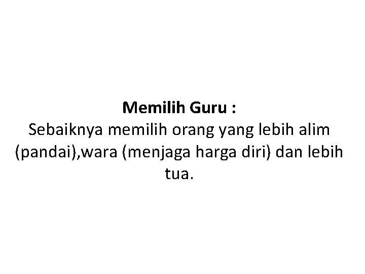 Memilih Guru : Sebaiknya memilih orang yang lebih alim (pandai), wara (menjaga harga diri)