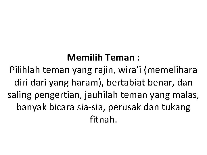Memilih Teman : Pilihlah teman yang rajin, wira’i (memelihara diri dari yang haram), bertabiat