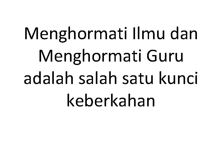Menghormati Ilmu dan Menghormati Guru adalah satu kunci keberkahan 