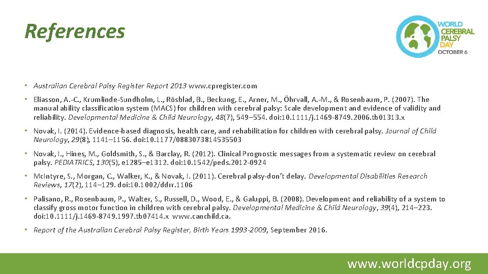 References • Australian Cerebral Palsy Register Report 2013 www. cpregister. com • Eliasson, A.