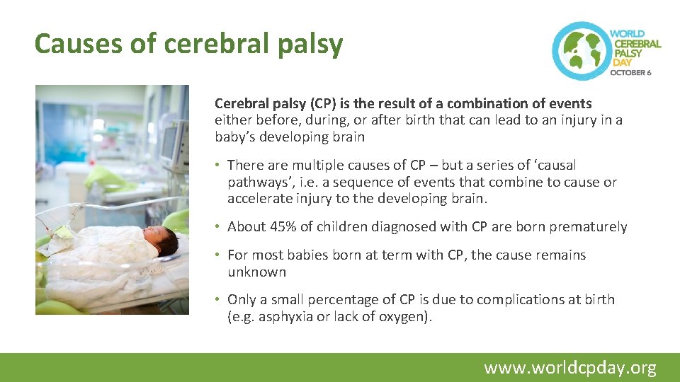 Causes of cerebral palsy Cerebral palsy (CP) is the result of a combination of